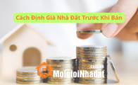Cách định giá nhà đất trước khi bán chuẩn xác